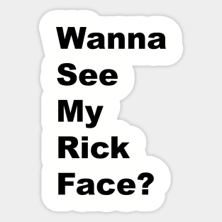 Wanna See My Rick Face? - Black Lettering Sticker